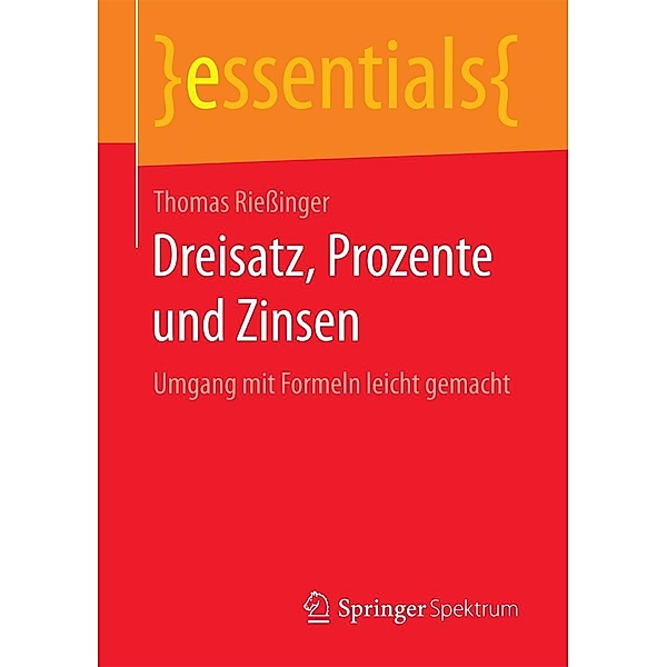 Dreisatz, Prozente und Zinsen / essentials, Thomas Rießinger
