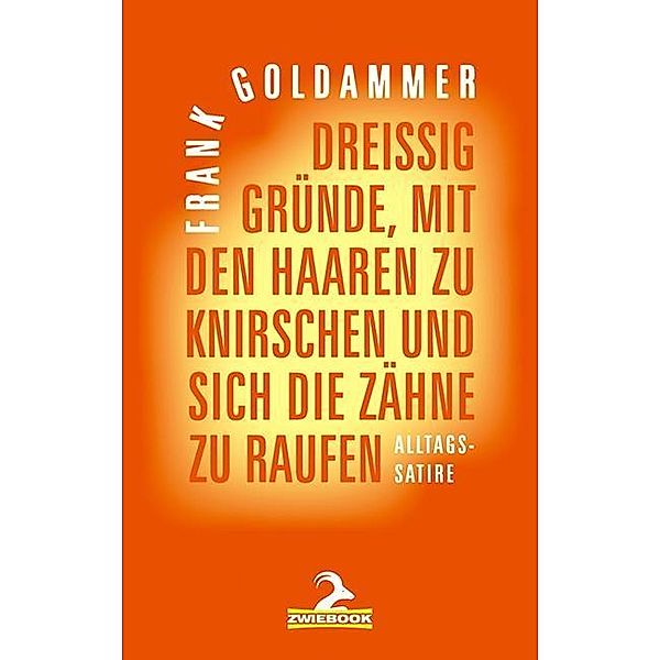 Dreißig Gründe, mit den Haaren zu knirschen und sich die Zähne zu raufen, Frank Goldammer