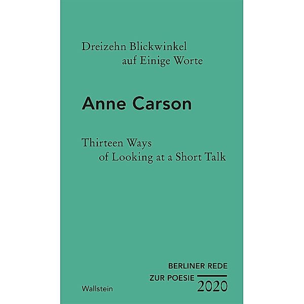 Dreizehn Blickwinkel auf Einige Worte / Thirteen Ways of Looking at a Short Talk, Anne Carson