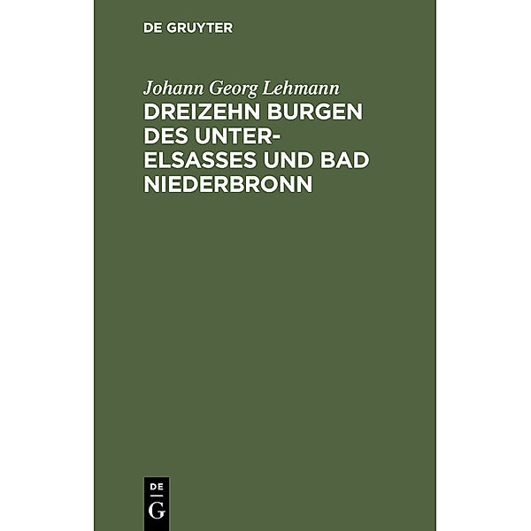 Dreizehn Burgen des Unter-Elsasses und Bad Niederbronn, Johann Georg Lehmann