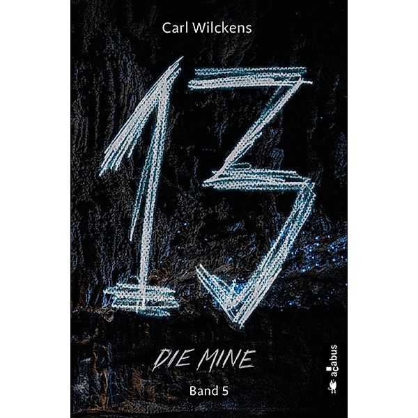 Dreizehn. Die Mine. Band 5 / Dreizehn -13- Bd.5, Carl Wilckens