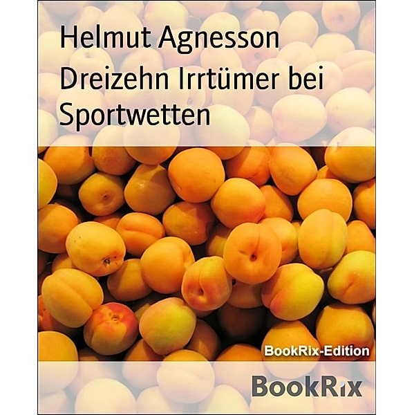 Dreizehn Irrtümer bei Sportwetten, Helmut Agnesson