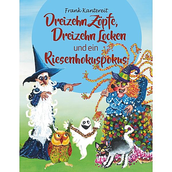 Dreizehn Zöpfe, Dreizehn Locken und ein Riesenhokuspokus, Frank Kantereit