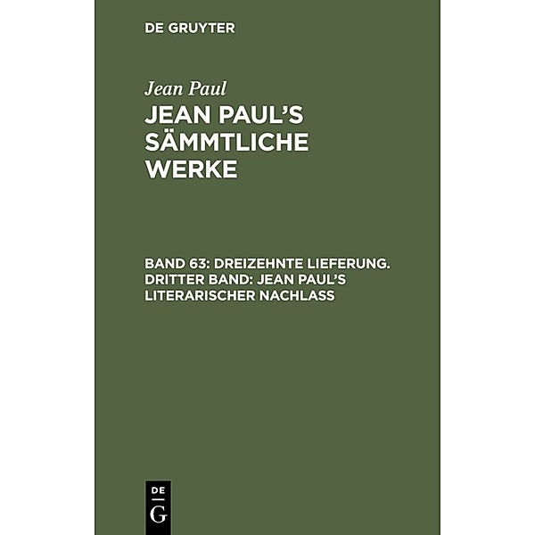 Dreizehnte Lieferung. Dritter Band: Jean Paul's literarischer Nachlass, Jean Paul