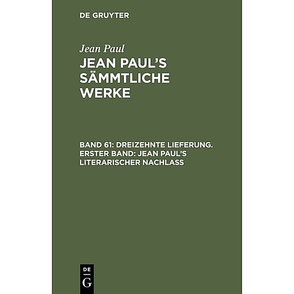 Dreizehnte Lieferung. Erster Band: Jean Paul's literarischer Nachlaß, Jean Paul