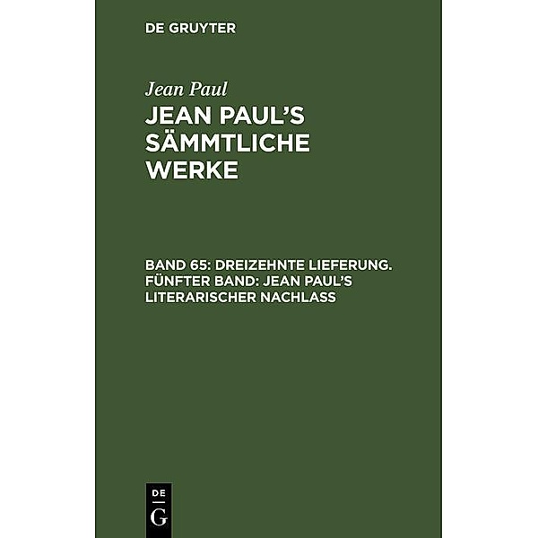 Dreizehnte Lieferung. Fünfter Band: Jean Paul's literarischer Nachlass, Jean Paul