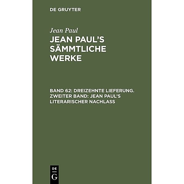 Dreizehnte Lieferung. Zweiter Band: Jean Paul's literarischer Nachlass, Jean Paul