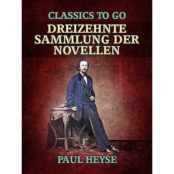 Dreizehnte Sammlung der Novellen, Paul Heyse