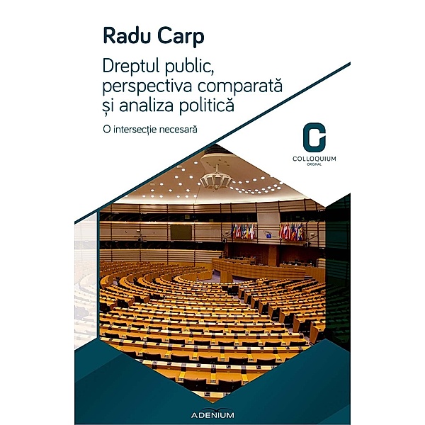 Dreptul public, perspectiva comparata si analiza politica / Colloquium. Original, Radu Carp