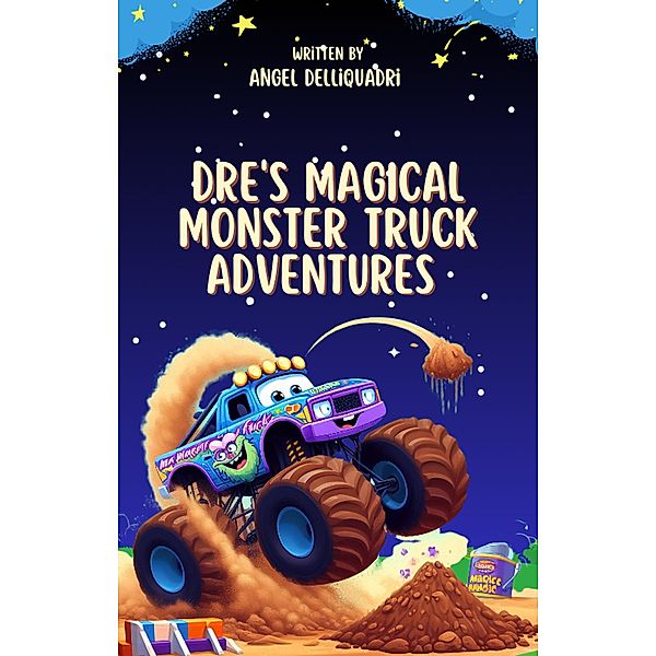 Dre's Magical Monster Truck Adventures (Childrens books) / Childrens books, Angel Delliquadri