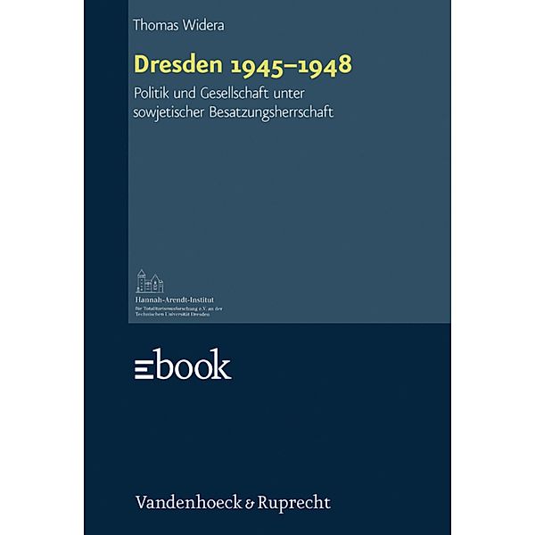 Dresden 1945-1948 / Schriften des Hannah-Arendt-Instituts für Totalitarismusforschung, Thomas Widera