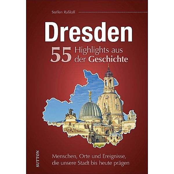 Dresden. 55 Highlights aus der Geschichte, Steffen Raßloff