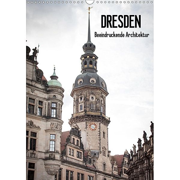 Dresden - Beeindruckende Architektur (Wandkalender 2021 DIN A3 hoch), Jeanette Dobrindt