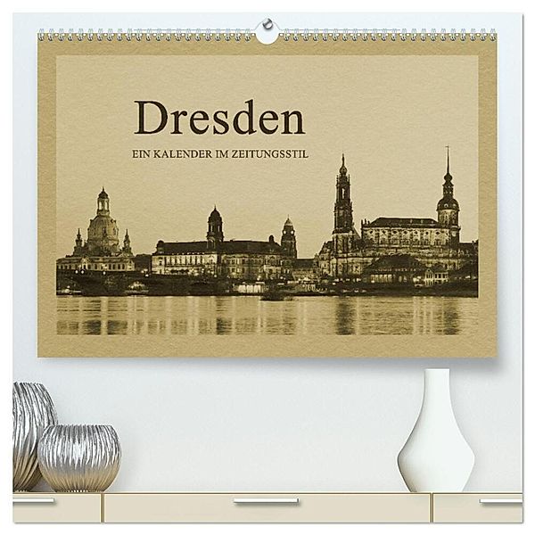 Dresden - Ein Kalender im Zeitungsstil (hochwertiger Premium Wandkalender 2024 DIN A2 quer), Kunstdruck in Hochglanz, Gunter Kirsch