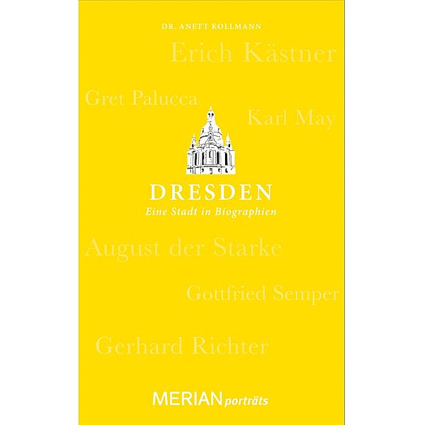 Dresden. Eine Stadt in Biographien / MERIAN Porträt, Anett Kollmann