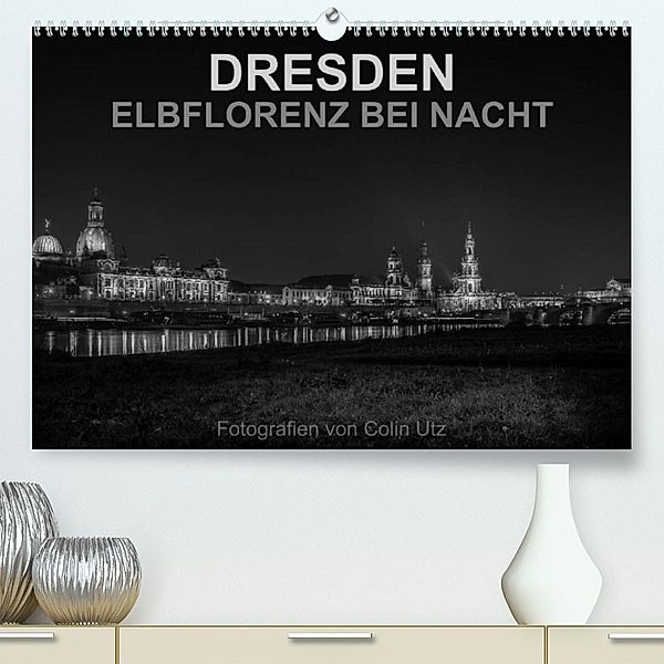 Dresden - Elbflorenz bei Nacht (Premium, hochwertiger DIN A2 Wandkalender 2023, Kunstdruck in Hochglanz), Colin Utz