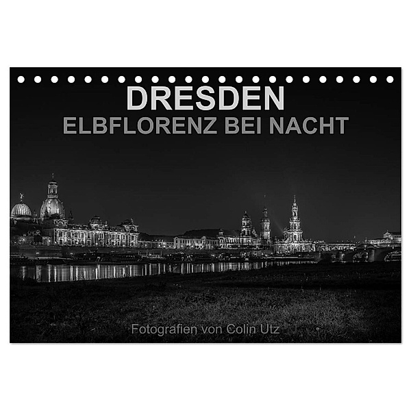 Dresden - Elbflorenz bei Nacht (Tischkalender 2024 DIN A5 quer), CALVENDO Monatskalender, Colin Utz