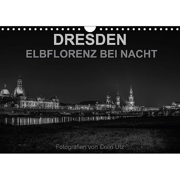 Dresden - Elbflorenz bei Nacht (Wandkalender 2018 DIN A4 quer), Colin Utz