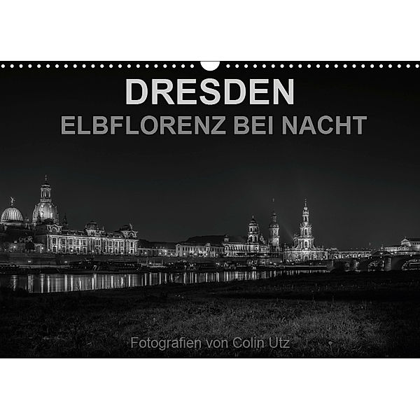 Dresden - Elbflorenz bei Nacht (Wandkalender 2019 DIN A3 quer), Colin Utz
