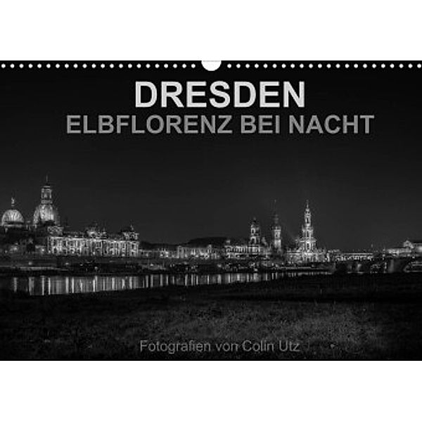 Dresden - Elbflorenz bei Nacht (Wandkalender 2022 DIN A3 quer), Colin Utz