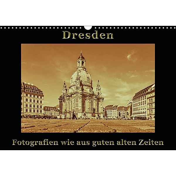 Dresden - Fotografien wie aus guten alten Zeiten (Wandkalender 2014 DIN A3 quer), Gunter Kirsch