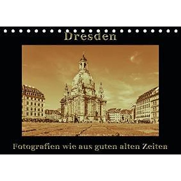 Dresden - Fotografien wie aus guten alten Zeiten (Tischkalender 2016 DIN A5 quer), Gunter Kirsch
