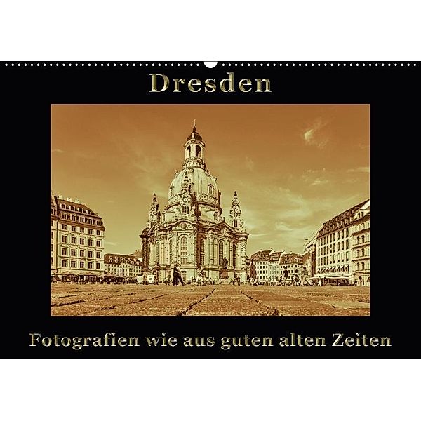 Dresden - Fotografien wie aus guten alten Zeiten (Wandkalender 2017 DIN A2 quer), Gunter Kirsch