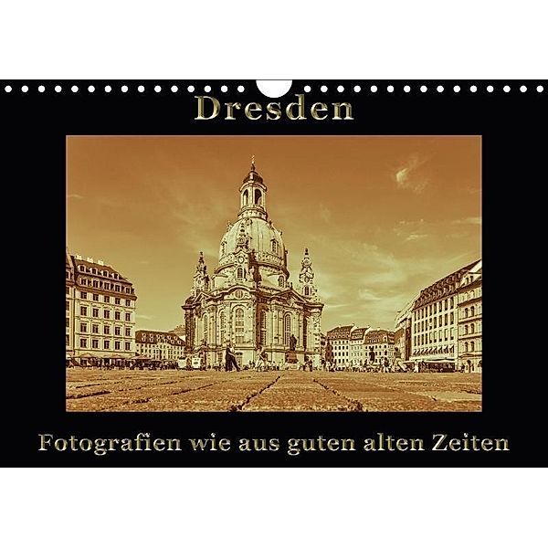 Dresden - Fotografien wie aus guten alten Zeiten (Wandkalender 2017 DIN A4 quer), Gunter Kirsch