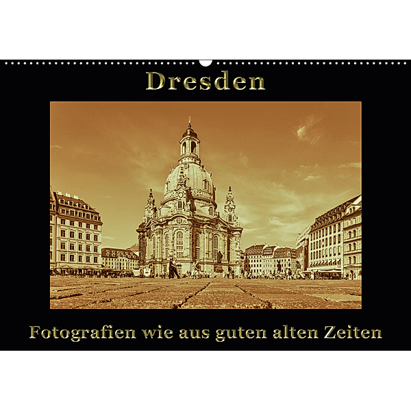 Dresden - Fotografien wie aus guten alten Zeiten (Wandkalender 2019 DIN A2 quer), Gunter Kirsch