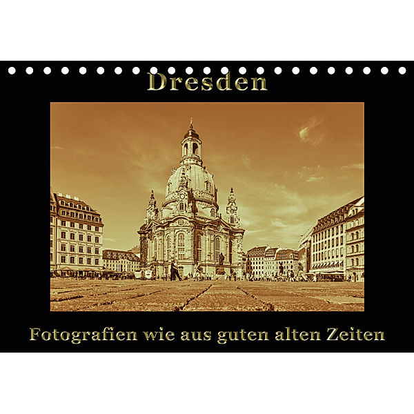 Dresden - Fotografien wie aus guten alten Zeiten (Tischkalender 2019 DIN A5 quer), Gunter Kirsch