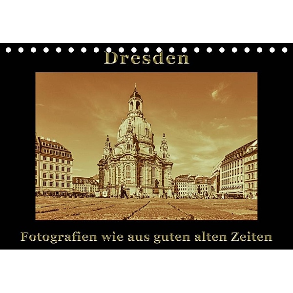 Dresden - Fotografien wie aus guten alten Zeiten (Tischkalender 2020 DIN A5 quer), Gunter Kirsch