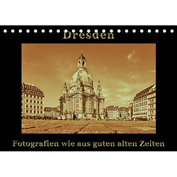 Dresden - Fotografien wie aus guten alten Zeiten (Tischkalender 2022 DIN A5 quer), Gunter Kirsch