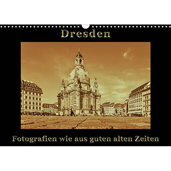 Dresden - Fotografien wie aus guten alten Zeiten (Wandkalender 2022 DIN A3 quer), Gunter Kirsch