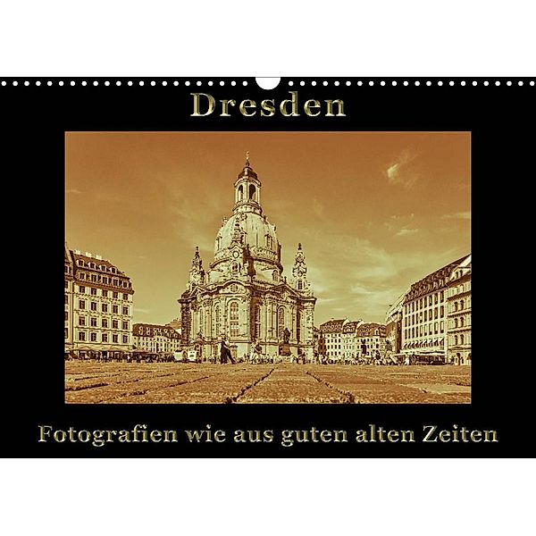 Dresden - Fotografien wie aus guten alten Zeiten (Wandkalender 2023 DIN A3 quer), Gunter Kirsch