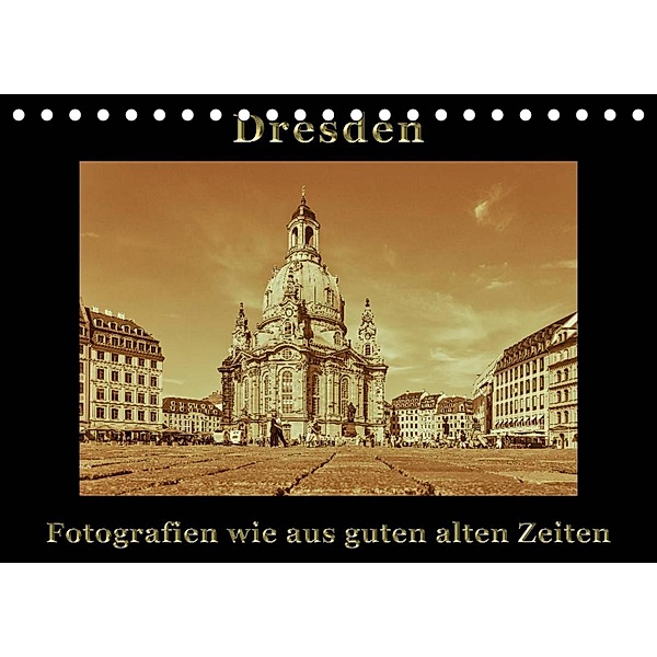 Dresden - Fotografien wie aus guten alten Zeiten (Tischkalender 2023 DIN A5 quer), Gunter Kirsch