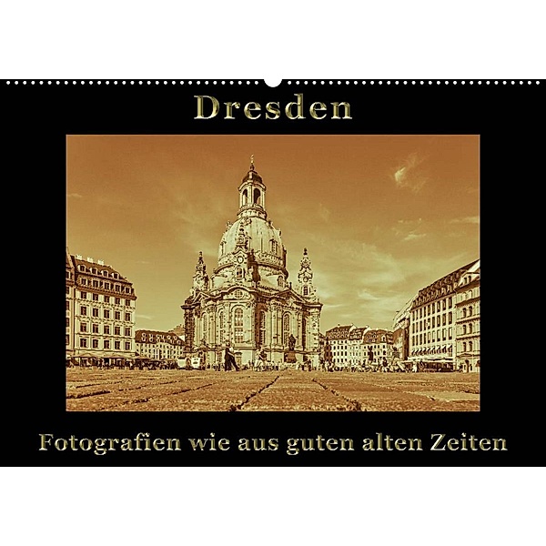 Dresden - Fotografien wie aus guten alten Zeiten (Wandkalender 2023 DIN A2 quer), Gunter Kirsch