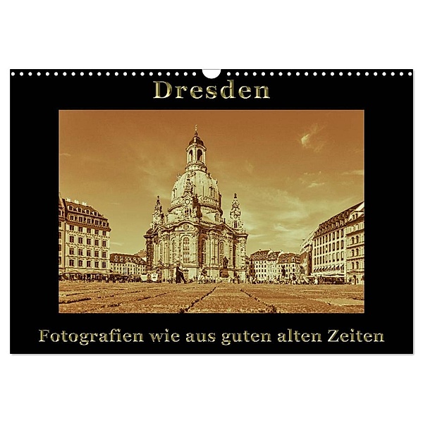 Dresden - Fotografien wie aus guten alten Zeiten (Wandkalender 2024 DIN A3 quer), CALVENDO Monatskalender, Gunter Kirsch