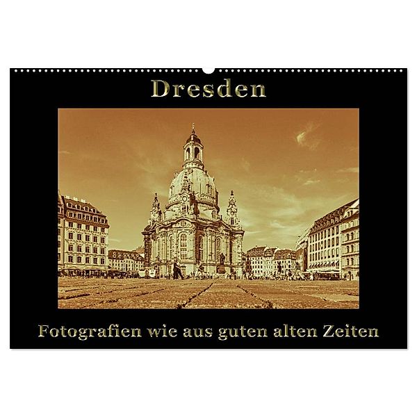Dresden - Fotografien wie aus guten alten Zeiten (Wandkalender 2024 DIN A2 quer), CALVENDO Monatskalender, Gunter Kirsch