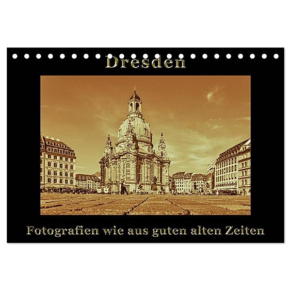Dresden - Fotografien wie aus guten alten Zeiten (Tischkalender 2024 DIN A5 quer), CALVENDO Monatskalender, Gunter Kirsch