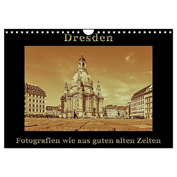 Dresden - Fotografien wie aus guten alten Zeiten (Wandkalender 2024 DIN A4 quer), CALVENDO Monatskalender, Gunter Kirsch