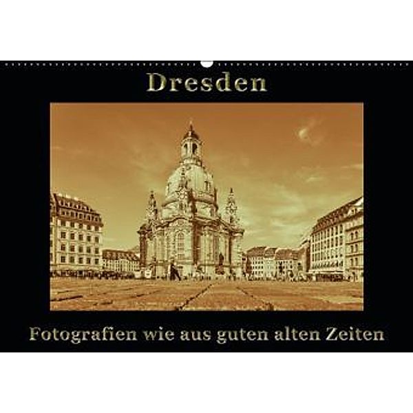 Dresden - Fotografien wie aus guten alten Zeiten / AT-Version (Wandkalender 2015 DIN A2 quer), Gunter Kirsch