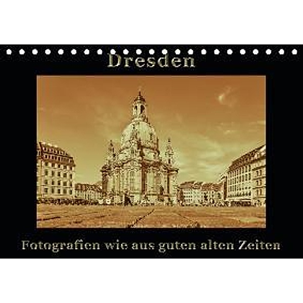 Dresden - Fotografien wie aus guten alten Zeiten / AT-Version (Tischkalender 2015 DIN A5 quer), Gunter Kirsch