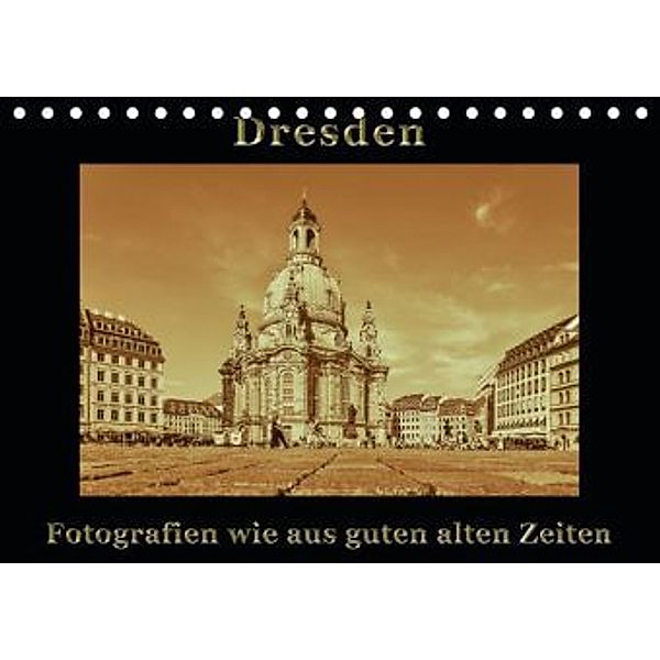 Dresden - Fotografien wie aus guten alten Zeiten / CH-Version (Tischkalender 2016 DIN A5 quer), Gunter Kirsch