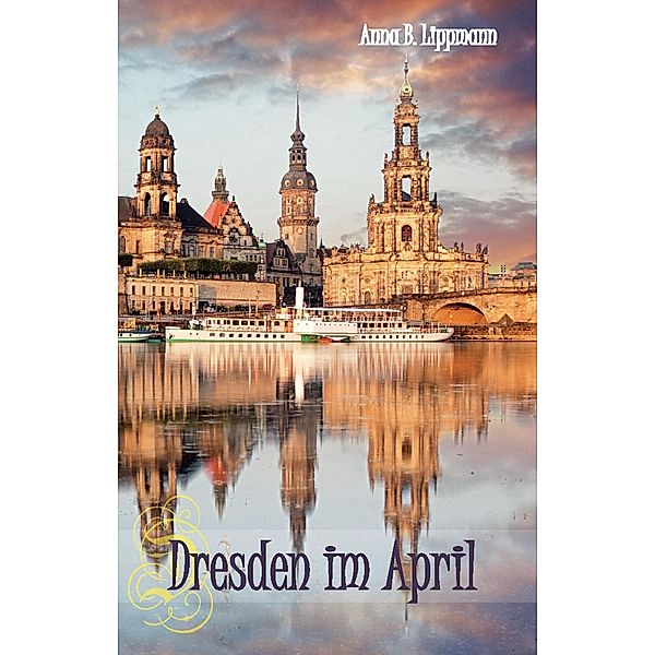 Dresden im April, Anna B. Lippmann