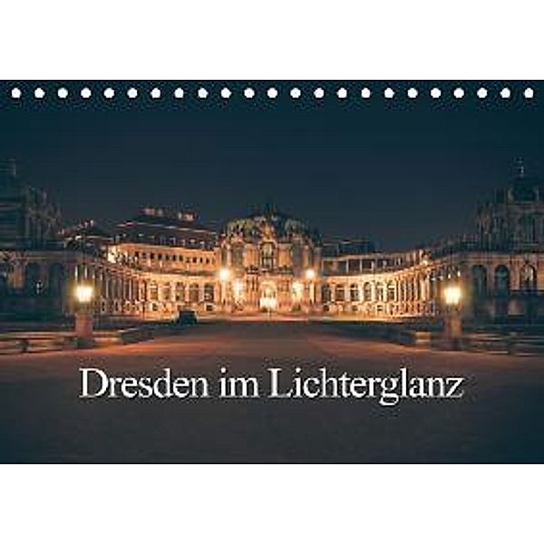 Dresden im Lichterglanz (Tischkalender 2015 DIN A5 quer), Steffen Gierok