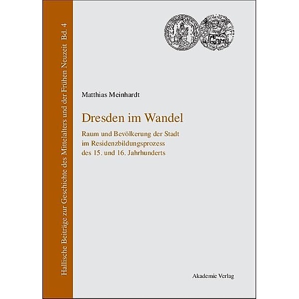 Dresden im Wandel / Hallische Beiträge zur Geschichte des Mittelalters und der Frühen Neuzeit Bd.4, Matthias Meinhardt