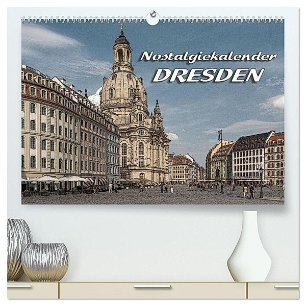 Dresden, Nostalgiekalender (hochwertiger Premium Wandkalender 2025 DIN A2 quer), Kunstdruck in Hochglanz, Calvendo, Birgit Seifert