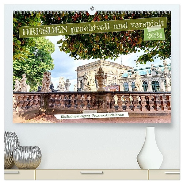 Dresden prachtvoll und verspielt (hochwertiger Premium Wandkalender 2024 DIN A2 quer), Kunstdruck in Hochglanz, Gisela Kruse