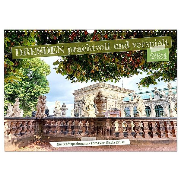 Dresden prachtvoll und verspielt (Wandkalender 2024 DIN A3 quer), CALVENDO Monatskalender, Gisela Kruse