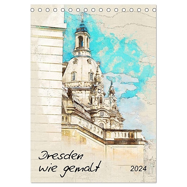 Dresden wie gemalt (Tischkalender 2024 DIN A5 hoch), CALVENDO Monatskalender, Kerstin Waurick